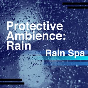 Protective Ambience: Rain - Rain Spa