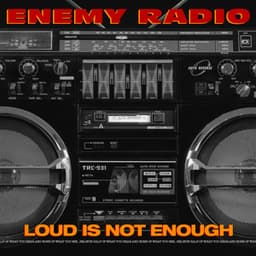 Loud Is Not Enough - Enemy Radio