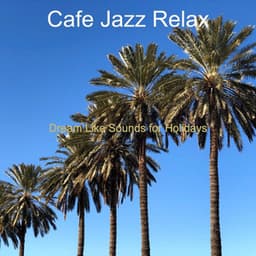 Dream Like Sounds for Holidays - Cafe Jazz Relax