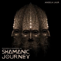 Psychedelic Experience of Shamanic Journey: Shamanic Retreats Evolution, How to Heal Your Root Chakra? Higher Relaxation - Angela Laur