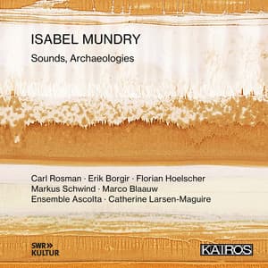 Isabel Mundry: Sounds, Archaeologies - Isabel Mundry