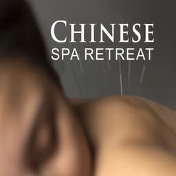 Chinese Spa Retreat: Soothing Music for Spa, Calming Traditional Instruments - Healing Oriental Spa Collection