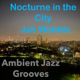 Nocturne in the City - Jah Wobble
