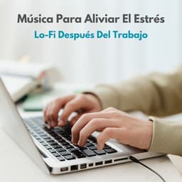 Música Para Aliviar El Estrés: Lo-Fi Después Del Trabajo - Lofi Beats para el trabajo