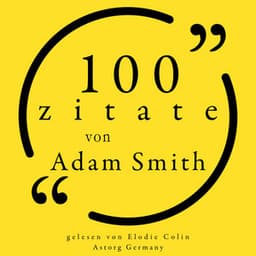 100 Zitate von Adam Smith - Adam Smith