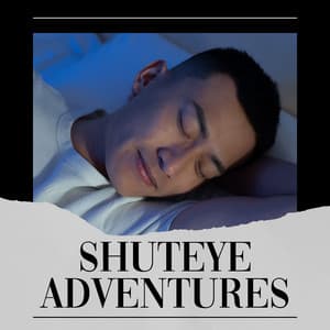 Shuteye Adventures - Deep Sleep Relaxation