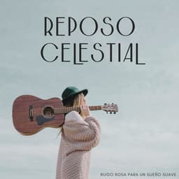Reposo Celestial: Ruido Rosa Para Un Sueño Suave - Ruido Rosa para Dormir
