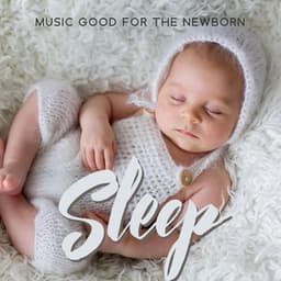 Music Good for the Newborn Sleep - Beautiful Deep Sleep Music Universe