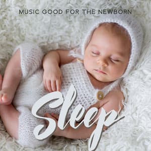 Music Good for the Newborn Sleep - Beautiful Deep Sleep Music Universe