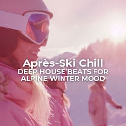 Après-Ski Chill: Deep House Beats for Alpine Winter Mood - Chili House
