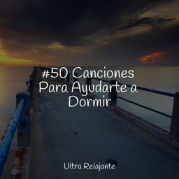 #50 Canciones Para Ayudarte a Dormir - Relajante Musica