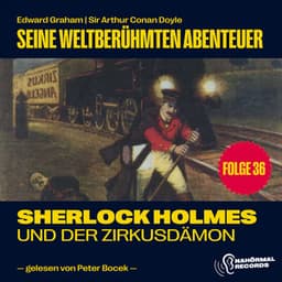 Sherlock Holmes und der Zirkusdämon - Sherlock Holmes - Seine weltberühmten Abenteuer