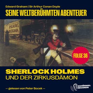 Sherlock Holmes und der Zirkusdämon - Sherlock Holmes - Seine weltberühmten Abenteuer