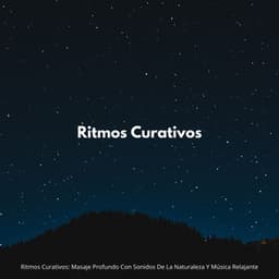 Ritmos Curativos: Masaje Profundo Con Sonidos De La Naturaleza Y Música Relajante - Sonidos Relajantes de Naturaleza
