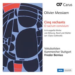Messiaen: Cinq rechants, O sacrum convivium & A-cappella-Werke von Debussy, Ravel und Mahler - Kammerchor Stuttgart