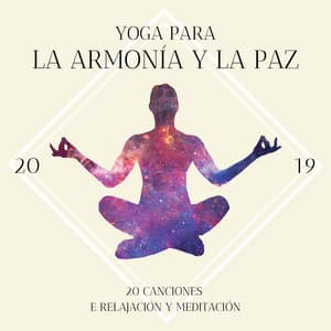 Yoga para la Armonía y la Paz 2019 - 20 Canciones de Relajación y Meditación - Serenidad y Armonía