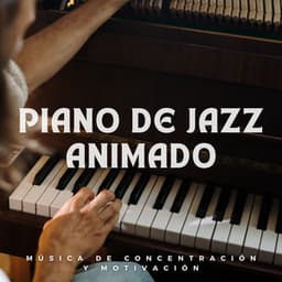 Piano De Jazz Animado: Música De Concentración Y Motivación - Música suave de piano