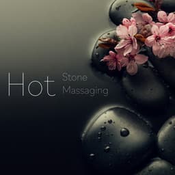 Hot Stone Massaging – Feel Full Relaxation, Cool Off, Indulge in Pleasure - Best Relaxing SPA Music