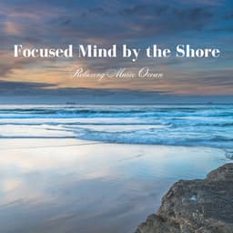 Focused Mind by the Shore: Relaxing Music Ocean - Sanctuary Of Relax