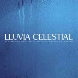 Lluvia Celestial: El Despertar Espiritual A Través De La Música De La Lluvia - Lluvia Sonidos Naturaleza Colección