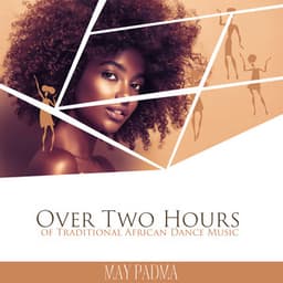 Over Two Hours of Traditional African Dance Music: Ethnic Drums, Spiritual Journey, Tribal Meditation, Shamanic Relaxation - May Padma