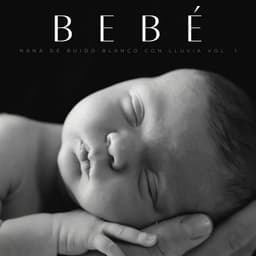 Bebé: Nana De Ruido Blanco Con Lluvia Vol. 1 - Sonidos de lluvia y ruido blanco