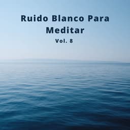 Ruido Blanco Para Meditar, Vol. 8, - Yoga Namaste