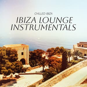Ibiza Lounge Instrumentals - Chilled Ibiza