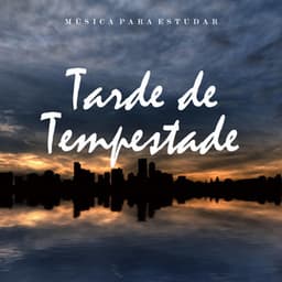 Música para Estudar: Tarde de Tempestade - Música para Estudar