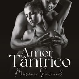 Amor Tântrico: Música Sensual para Massagem Tântrica Erótica - Técnicas de Sexo Tântrico