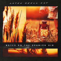 Notes on the Spanish Air - Latin Chill Out