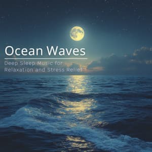 Ocean Waves - Deep Sleep Music for Relaxation and Stress Relief - Ocean Waves for Deep Sleep