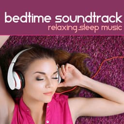 Bedtime Soundtrack - Relaxing Sleep Music
