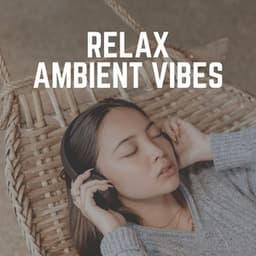 Relax Ambient Vibes - Ambient Music Therapy
