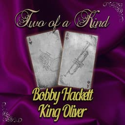 Two of a Kind: Bobby Hackett & King Oliver - Bobby Hackett