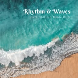 Rhythm & Waves: Chill House Music - Café Chillout Music Club
