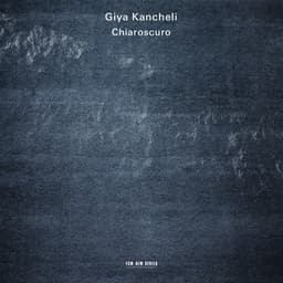 Kancheli: Chiaroscuro - Giya Kancheli