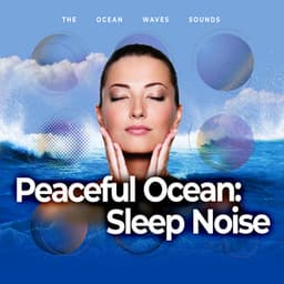 Peaceful Ocean: Sleep Noise - The Ocean Waves Sounds
