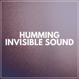 Humming Invisible Sound - Sounds of Nature White Noise for Mindfulness, Meditation and Relaxation
