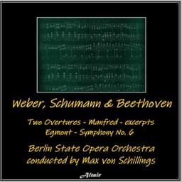 Weber, Schumann & Beethoven: Two Overtures - Manfred - excerpts - Egmont - Symphony NO. 6 - Berlin State Opera Orchestra