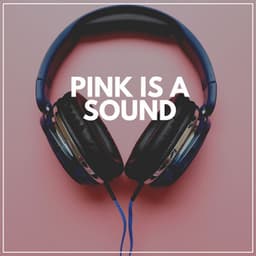 Pink Is a Sound - Pink Noise for Sleep
