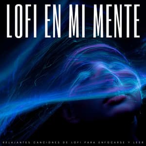 Lofi En Mi Mente: Relajantes Canciones De Lofi Para Enfocarse y Leer - Musica para Estudiar