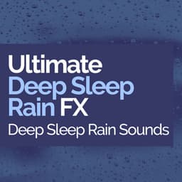 Ultimate Deep Sleep Rain FX - Deep Sleep Rain Sounds