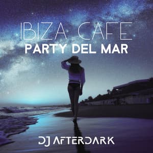 Ibiza Cafe Party Del Mar: Top 100 Chill House Mix - DJ Afterdark