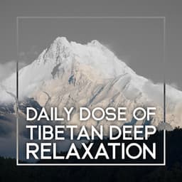 Daily Dose of Tibetan Deep Relaxation - Best Relaxation Music