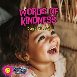 Words of Kindness, Days of Joy - Soothing Smiles
