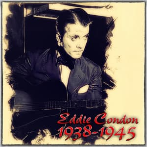 Eddie Condon, 1938-1945 - Eddie Condon