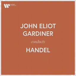 John Eliot Gardiner Conducts Handel - George Frideric Handel