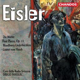 Eisler: Die Mutter, Four Pieces, Woodburry-Liederbüchlein & Litany of the Breath - Hanns Eisler