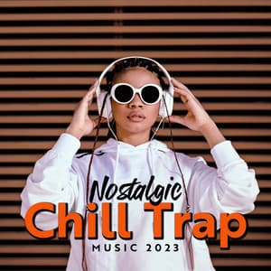 Nostalgic Chill Trap Music 2023 - Top 40